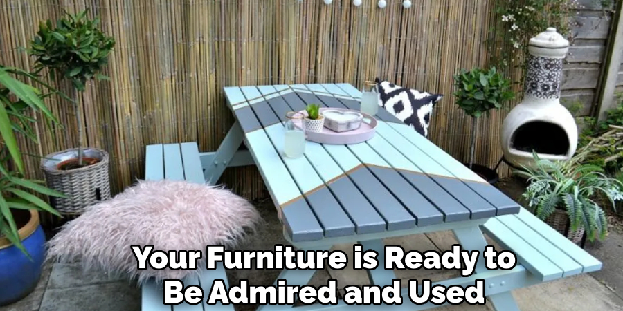 Your Furniture is Ready to
Be Admired and Used