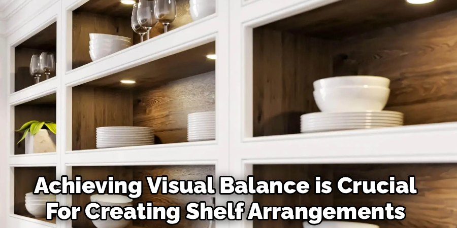 Achieving Visual Balance is Crucial
For Creating Shelf Arrangements
