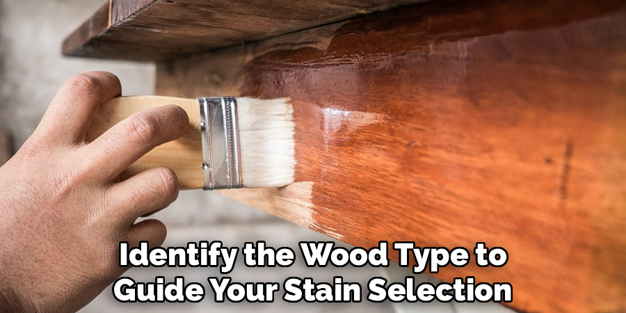 Identify the Wood Type to Guide Your Stain Selection
