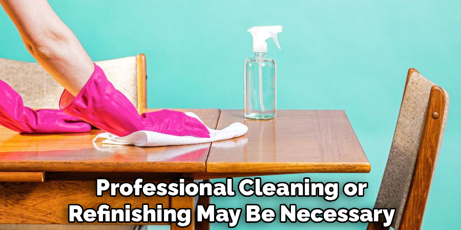 Professional Cleaning or
Refinishing May Be Necessary