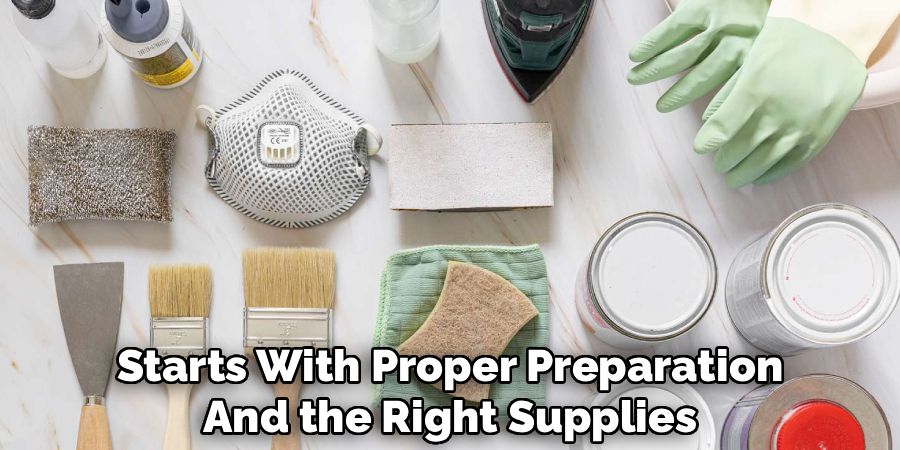 Starts With Proper Preparation
And the Right Supplies