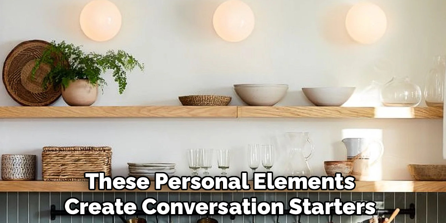 These Personal Elements
Create Conversation Starters 