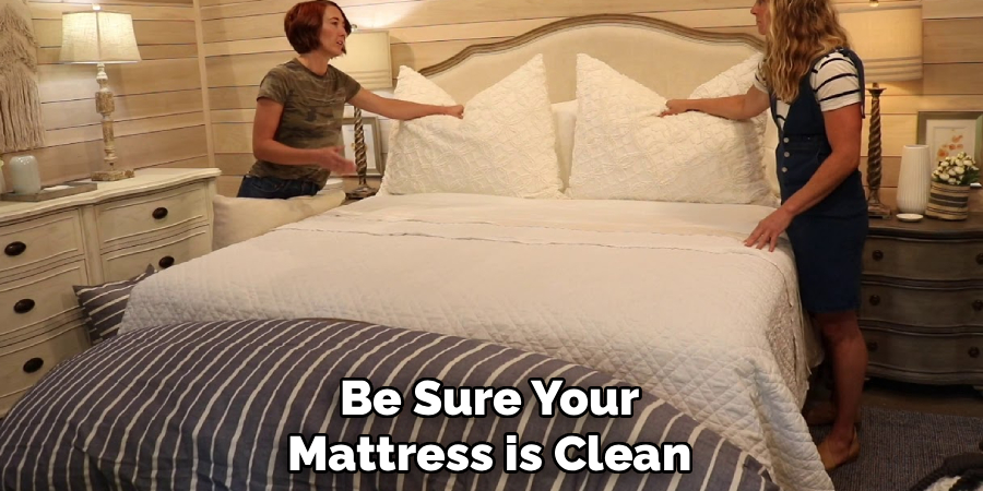 Be Sure Your
Mattress is Clean