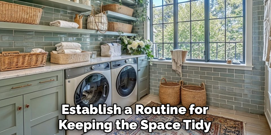 Establish a Routine for
Keeping the Space Tidy