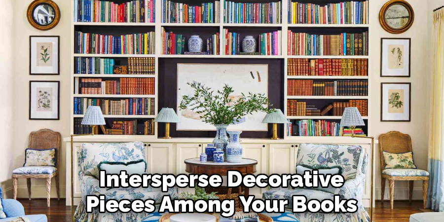 Intersperse Decorative
Pieces Among Your Books