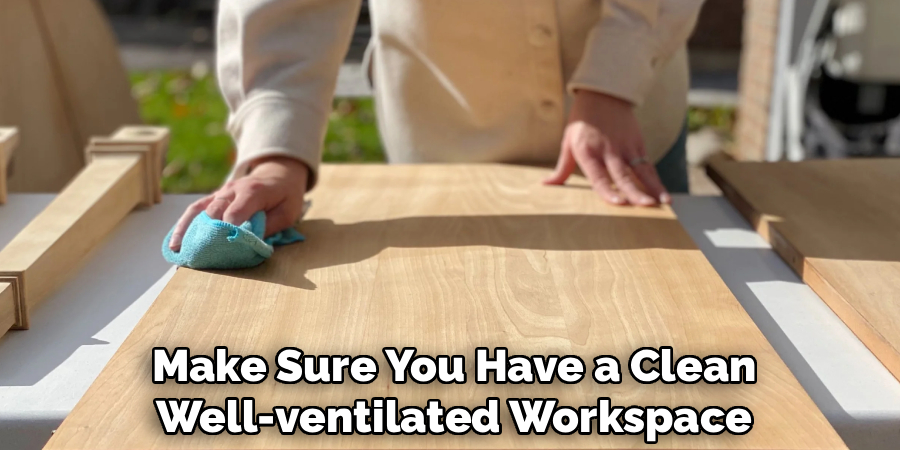 Make Sure You Have a Clean Well-ventilated Workspace