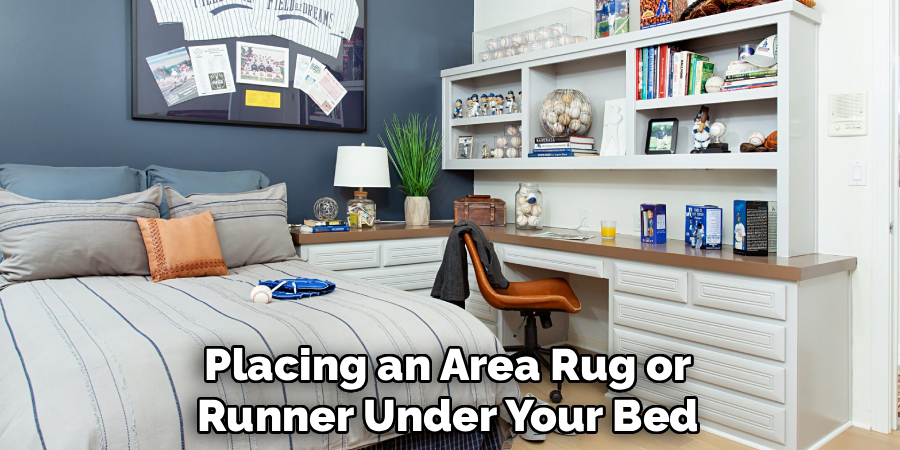 Placing an Area Rug or
Runner Under Your Bed