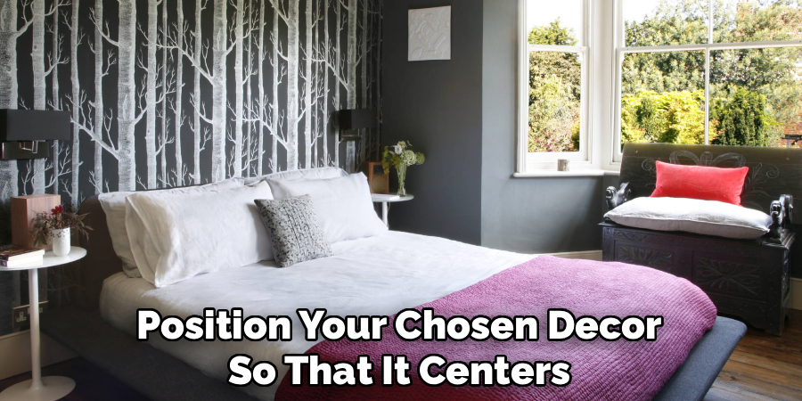 Position Your Chosen Decor
So That It Centers