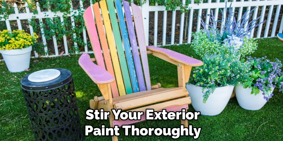 Stir Your Exterior
Paint Thoroughly