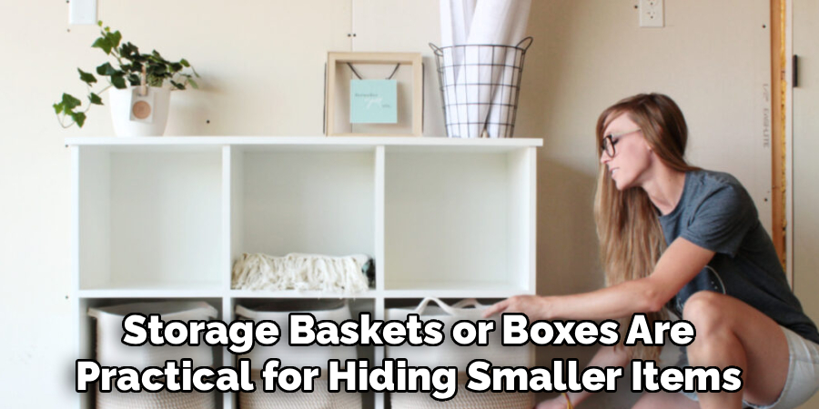 Storage Baskets or Boxes Are
Practical for Hiding Smaller Items