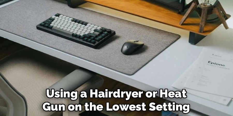 Using a Hairdryer or Heat
Gun on the Lowest Setting