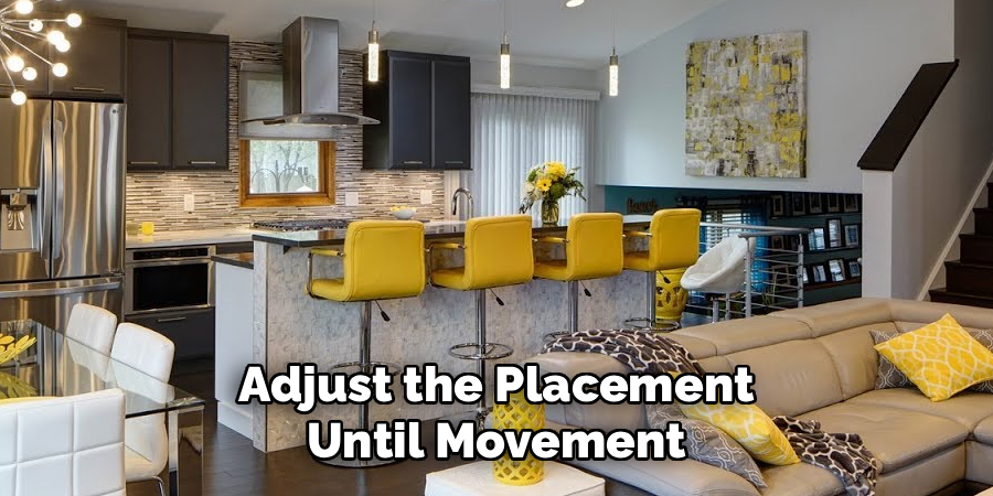 Adjust the Placement Until Movement