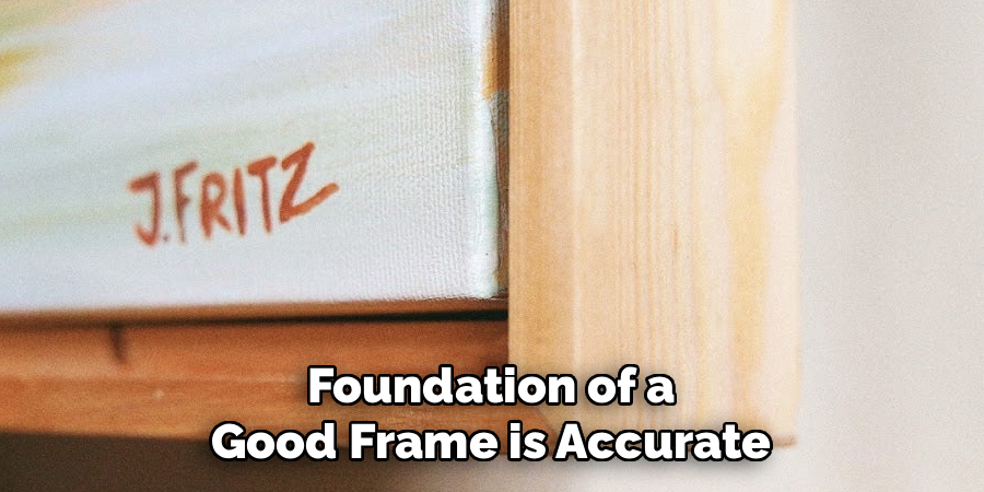 Foundation of a Good Frame is Accurate