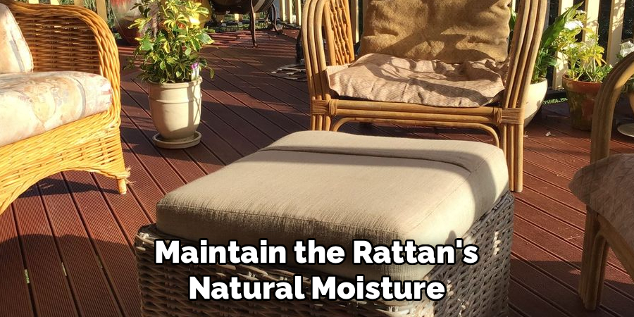 Maintain the Rattan's Natural Moisture