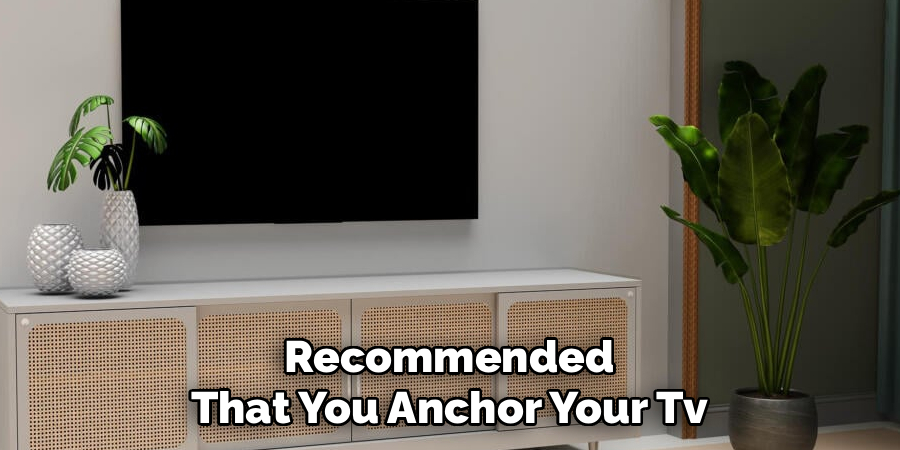 Recommended That You Anchor Your Tv