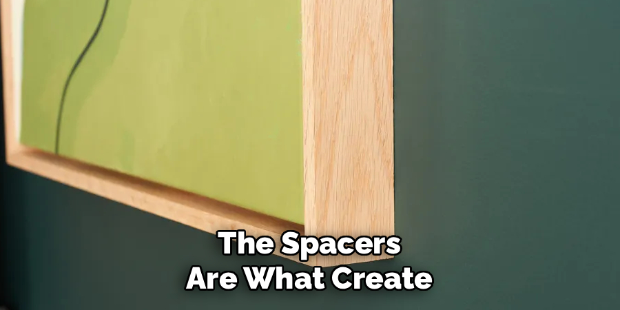 The Spacers Are What Create